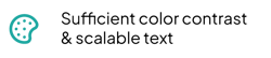 Image stating sufficient color contrast and scalable text are available aids