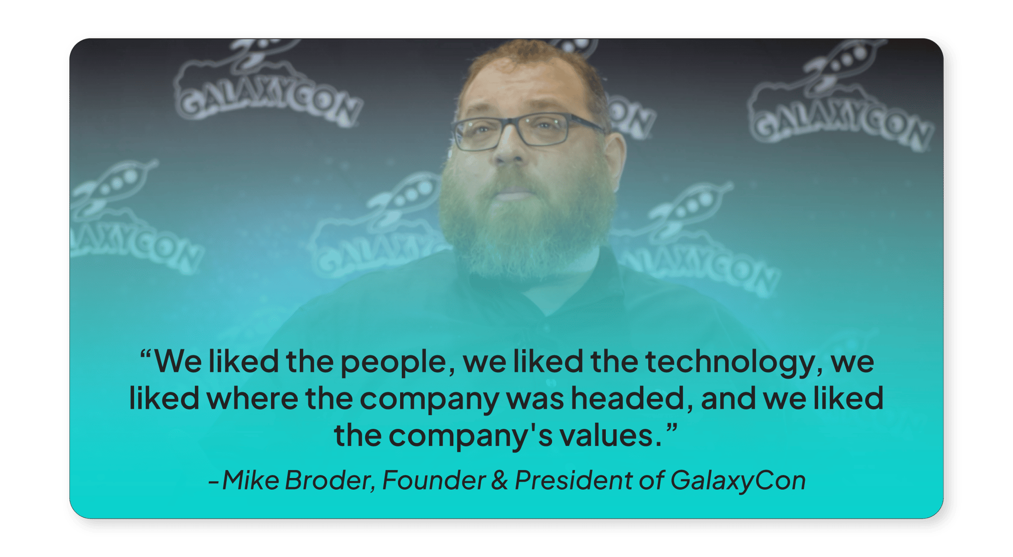 Quote from Mike Broder, founder and president of GalaxyCon Quote from Mike Broder, founder and president of GalaxyCon